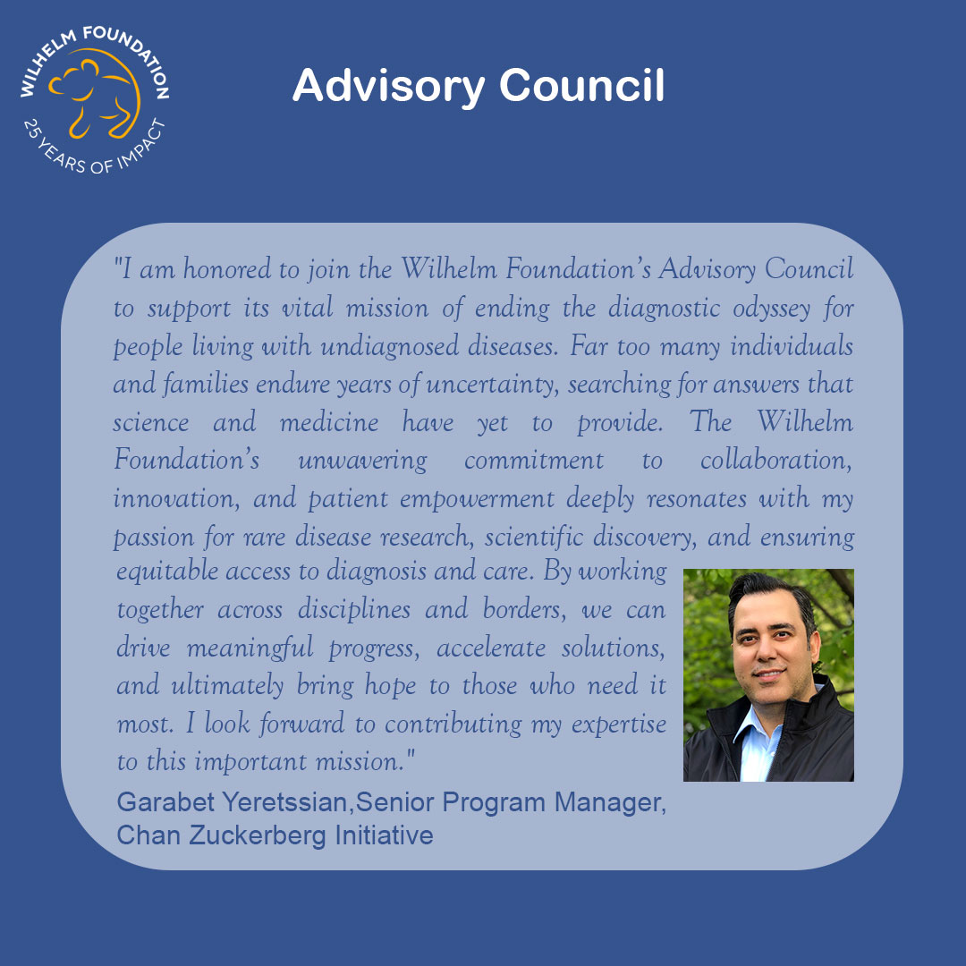 Graphic with a blue background titled “Advisory Council,” featuring the Wilhelm Foundation “25 Years of Impact” logo in the top left. A rounded light-blue text box contains a quote about ending the diagnostic odyssey for people living with undiagnosed diseases through collaboration, innovation, and equitable access to diagnosis and care. The quote is attributed to Garabet Yeretssian, Senior Program Manager at the Chan Zuckerberg Initiative. On the right side is a portrait of Garabet Yeretssian outdoors, wearing a dark jacket over a light shirt, looking at the camera.